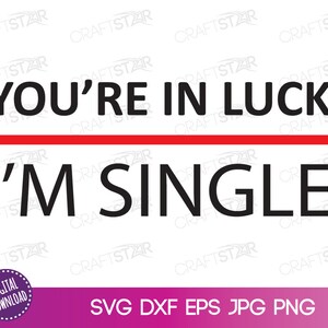 Einzelne Valentine SVG-Datei - Sie sind im Glück, ich bin Single SVG für Valentine digitaldownload