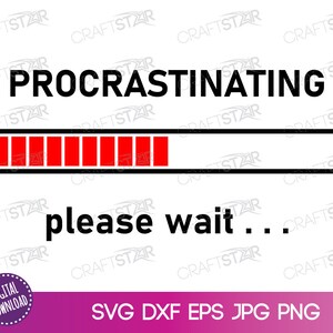 May include: A black and white graphic with the text "Procrastinating" and a progress bar that is almost full. The progress bar is red and white. The text "please wait..." is below the progress bar.