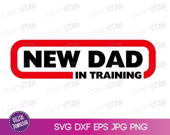 New Dad In Training SVG File  - New Parent T Shirt Design for Digital Download
