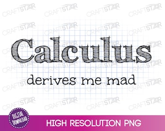 Funny Calculus Derives Me Mad PNG - Math Geek Clipart (Digital Download)