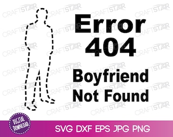 Error 404 Boyfriend Not Found SVG: Funny Valentine Clipart (Digital Download)