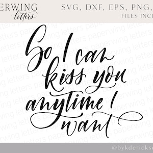 Kiss You Anytime I Want handlettered SVG / Calligraphy svg / file svg per il taglio / Lettering di nozze / arredamento lettered a mano / segno di matrimonio