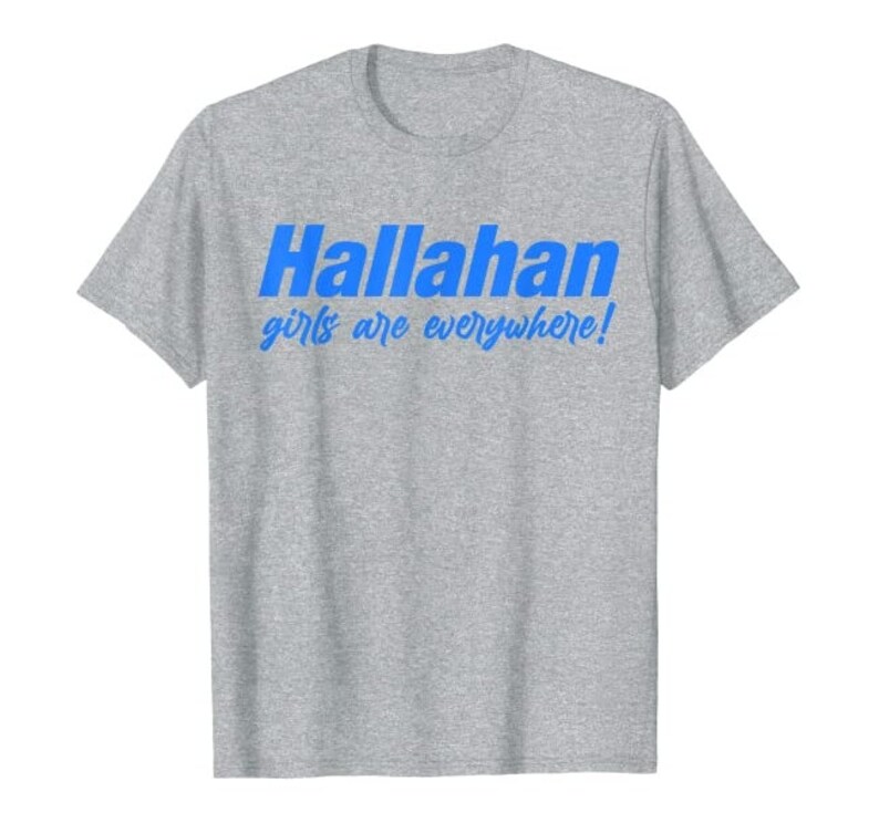 Hallahan Girls Are Everywhere Tee T-Shirt TCAMZ000003 Gift Ideas Popular Sweatshirt Birthday Cute Gifts Tee Best Selling School Catholic