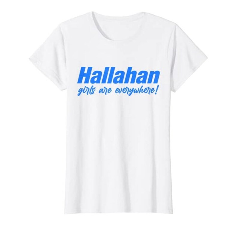 Hallahan Girls Are Everywhere Tee T-Shirt TCAMZ000003 Gift Ideas Popular Sweatshirt Birthday Cute Gifts Tee Best Selling School Catholic