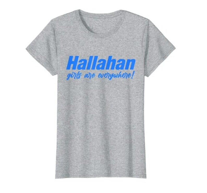 Hallahan Girls Are Everywhere Tee T-Shirt TCAMZ000003 Gift Ideas Popular Sweatshirt Birthday Cute Gifts Tee Best Selling School Catholic