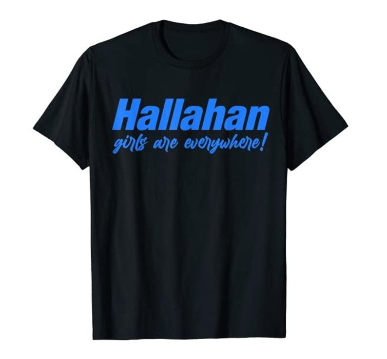 Hallahan Girls Are Everywhere Tee T-Shirt TCAMZ000003 Gift Ideas Popular Sweatshirt Birthday Cute Gifts Tee Best Selling School Catholic