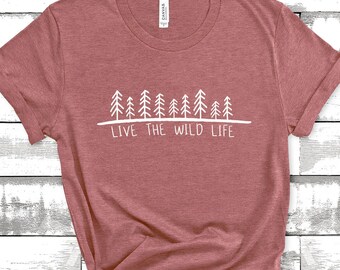 Live the Wild Life tshirt, Hiking Shirt, Hiking T Shirt, Camping t shirt, Camping Shirt, Nature t shirt, Adventure tshirt, Graphic tees