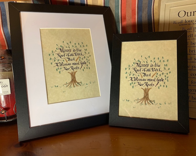 Money is the root of all Evil, but a woman must have her roots! -  Verse, Handwritten calligraphy print