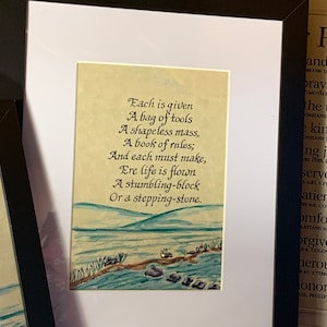 May include: A framed print with a watercolor illustration of a river with rocks and a quote in cursive script that reads: "Each is given A bag of tools A shapeless mass, A book of rules; And each must make, Ere life is flown A stumbling-block Or a stepping-stone."