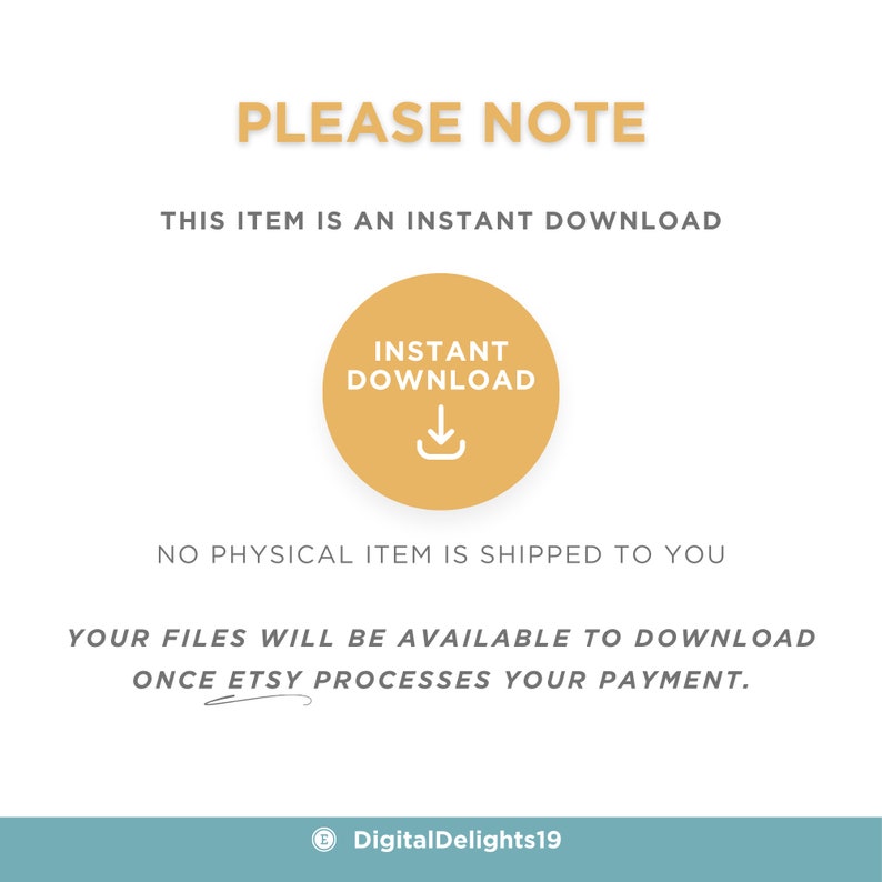 May include: White background with text in a mix of fonts. The text reads "PLEASE NOTE", "THIS ITEM IS AN INSTANT DOWNLOAD", and "NO PHYSICAL ITEM IS SHIPPED TO YOU". A gold circle with the words "INSTANT DOWNLOAD" and a downward arrow is in the center.