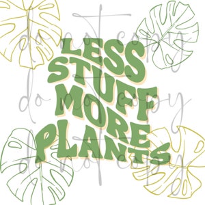 Less Stuff More Plants PNG | Plants Humor | Sublimation | Digital Download | Cricut | Funny Sayings | Gift for Her | Gift