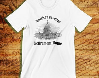 Politics Humor Tee | Anti Government Shirt | America's Favorite Retirement Home T-Shirt | Capitol Building Satire | Funny Politics Gift Idea