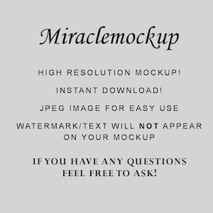 May include: Text overlay on a grey background that reads "Miraclemockup" in a decorative font. The text below reads "High Resolution Mockup! Instant Download! JPEG Image for Easy Use. Watermark/Text Will Not Appear On Your Mockup. If You Have Any Questions Feel Free To Ask!"