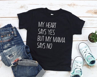 my heart says yes but my mama says no | baby toddler t-shirt | funny toddler tee | toddler tantrum graphic tee | kids apparel