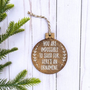 You Are Impossible To Shop For Christmas Ornament, Funny Christmas Gift For Friend, Gag Christmas Ornament, Christmas Gag Gift For Family