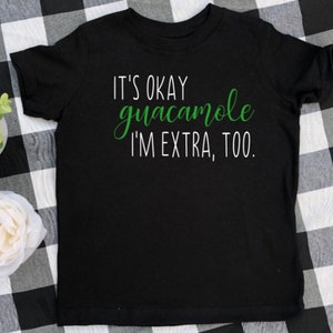 it&#39;s okay guacamole i&#39;m extra too toddler shirt, funny toddler shirt, birthday gift for toddler, kids birthday shirt, toddler graphic tee