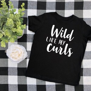 wild like my curls toddler shirt, cute baby girl shirt, toddler girl t-shirt, funny toddler shirt, curly hair girl, messy hair don't care Black shirt w/ white