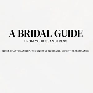 May include: A Bridal Guide from Your Seamstress. The text is in a bold, serif font. The guide promises quiet craftsmanship, thoughtful guidance, and expert reassurance. The background is a soft, off-white color.