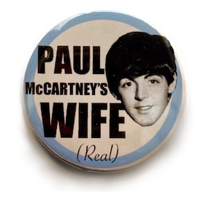 Paul McCartney’s Wife (Real) badge/ pin/ button