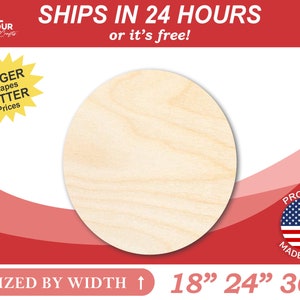 May include: A round, unfinished, natural wood circle, 18 inches in diameter. The circle is made in the USA. The text "SHIPS IN 24 HOURS or it's free!" is at the top of the image. The text "SIZED BY WIDTH" is at the bottom of the image. The text "18" 24" 36" is also at the bottom of the image.