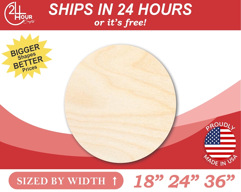 May include: A round, unfinished, natural wood circle, 18 inches in diameter. The circle is made in the USA. The text "SHIPS IN 24 HOURS or it's free!" is at the top of the image. The text "SIZED BY WIDTH" is at the bottom of the image. The text "18" 24" 36" is also at the bottom of the image.