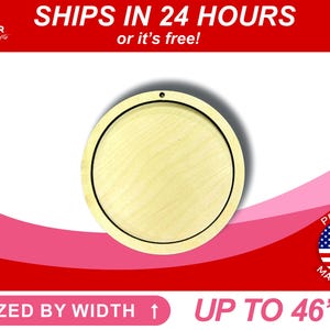 May include: A round, unfinished wooden plaque with a black border. The plaque is 46 inches wide and is sized by width. The plaque has a hole at the top for hanging.