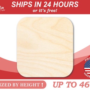 May include: A square piece of unfinished wood, measuring up to 46 inches in height. The wood is light brown and has a natural grain pattern. The text "SHIPS IN 24 HOURS or it's free!" is visible at the top of the image. The text "SIZED BY HEIGHT↑ UP TO 46" is visible at the bottom of the image.
