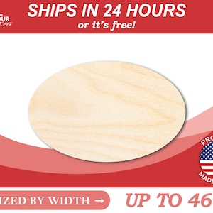 May include: A natural wood oval shape, sized by width, up to 46 inches.  Ships in 24 hours or it's free!  Proudly made in the USA.