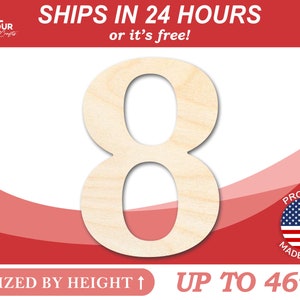 May include: Wooden number eight cutout, up to 46 inches tall, sized by height.  Ships in 24 hours or it's free!  Proudly made in the USA.