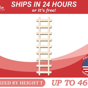 May include: A wooden ladder cutout, sized by height up to 46 inches. The ladder is made in the USA and ships in 24 hours or it's free.