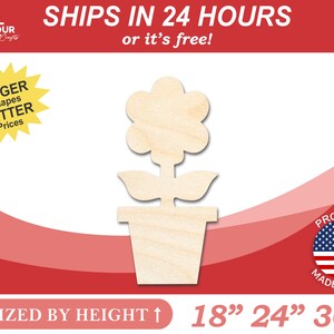 May include: Unpainted wooden cutout of a flower in a pot. The flower has five petals and a stem with two leaves. The pot is round and has a lip. The cutout is available in three sizes: 18 inches, 24 inches, and 36 inches. The cutout is sized by height. "Ships in 24 hours or it's free!" and "Proudly Made in USA" are also included in the image.