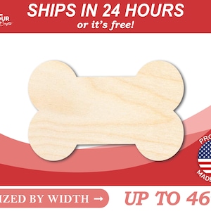 May include: Unfinished wooden dog bone shape, up to 46 inches wide.  SIZED BY WIDTH.  Ships in 24 hours or it's free!  Proudly made in the USA.
