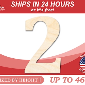 May include: A wooden number two, sized by height, up to 46 inches tall. The number is made of natural wood and has a light brown color. The image also includes the text "SHIPS IN 24 HOURS or it's free!" and "PROUDLY MADE IN USA".