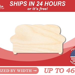 May include: Unpainted wooden cutout of a sofa, sized by width up to 46 inches.  Ships in 24 hours or it's free!  Proudly made in the USA.