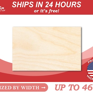 May include: A sheet of natural wood veneer, sized by width, up to 46 inches. The wood has a light brown color and a natural grain pattern. The text "SHIPS IN 24 HOURS or it's free!" is at the top of the image. The text "SIZED BY WIDTH" is at the bottom left of the image. The text "UP TO 46" is at the bottom right of the image.