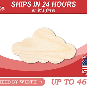 May include: A plain, unfinished wooden cloud shape, sized by width up to 46 inches.  Ships in 24 hours or it's free!  Proudly made in the USA.