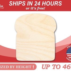 May include: A blank, unfinished, wooden cutout of a slice of bread. The cutout is sized by height and can be up to 46 inches tall. The cutout is made in the USA.