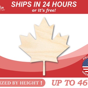 May include: A wooden maple leaf cutout, sized up to 46 inches in height. The leaf is light-colored and has a natural wood grain. Text at the top reads "SHIPS IN 24 HOURS or it's free!" and "SIZED BY HEIGHT" at the bottom. Made in the USA.