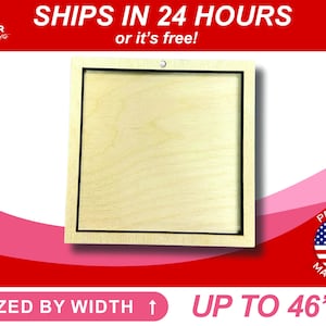 May include: A square wooden plaque with a black frame and a hole at the top. The plaque is sized by width and can be up to 46 inches wide. "SHIPS IN 24 HOURS or it's free!" and "PROUDLY MADE IN USA" are printed on the image.