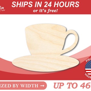 May include: A wooden cutout of a teacup and saucer. The cutout is made of unfinished wood and is sized by width up to 46 inches. The image includes the text "SHIPS IN 24 HOURS or it's free!" and "PROUDLY MADE IN USA".