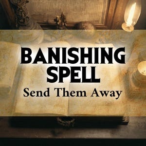 May include: An open book with the words "BANISHING SPELL" and "Send Them Away" in bold black letters. The book is on a wooden surface, with a warm, vintage aesthetic. A lit bulb and candle are visible.