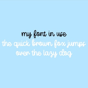 May include: A light blue background with the text "my font in use" in black cursive font and the text "the quick brown fox jumps over the lazy dog" in white cursive font.