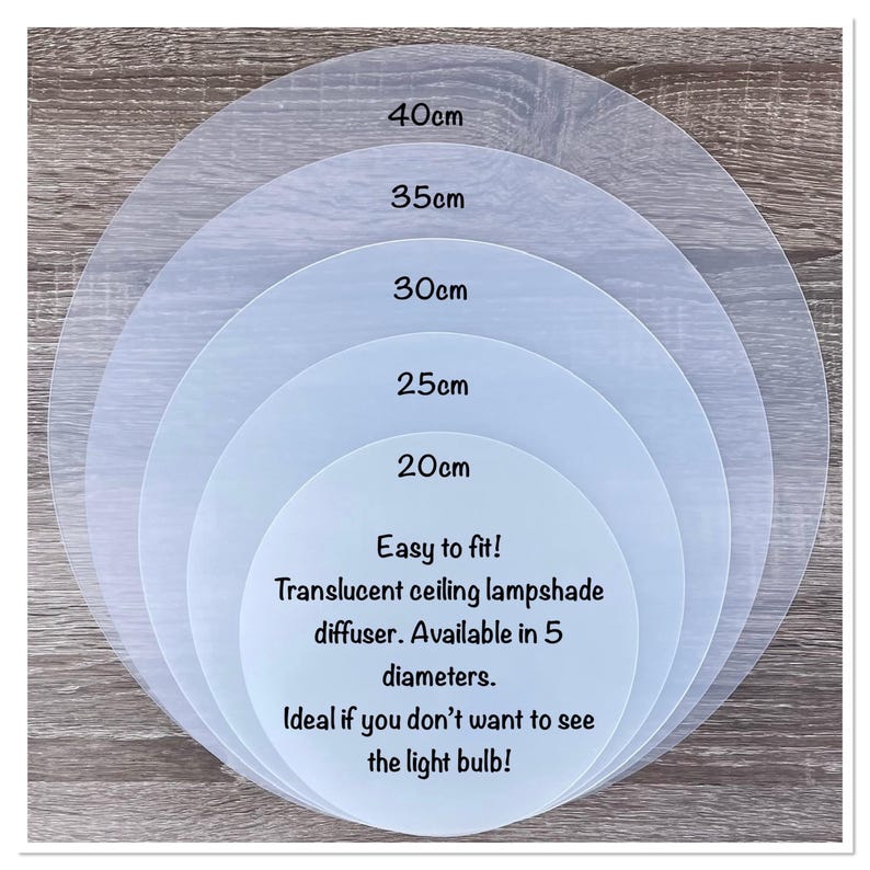May include: Five circular translucent ceiling lampshade diffusers stacked in descending order of size. The discs are labeled with diameters of 20cm, 25cm, 30cm, 35cm, and 40cm. The text on the smallest disc reads: Easy to fit! Translucent ceiling lampshade diffuser. Available in 5 diameters. Ideal if you don't want to see the light bulb!