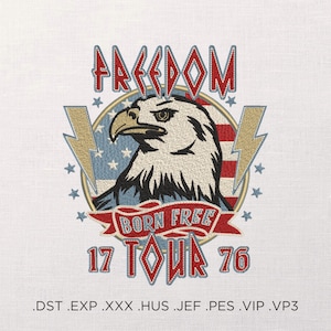 May include: Embroidered design featuring a bald eagle with an American flag background. The text "FREEDOM BORN FREE 17 TOUR 76" is included in the design.  The design is available in various formats: DST, EXP, XXX, HUS, JEF, PES, VIP, VP3.