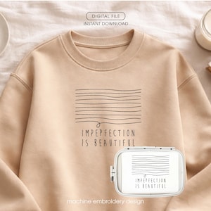 May include: A beige sweatshirt with the text "IMPERFECTION IS BEAUTIFUL" in black. The design includes horizontal lines above the text. A small embroidery machine displays the same design. The words "DIGITAL FILE INSTANT DOWNLOAD" are at the top.