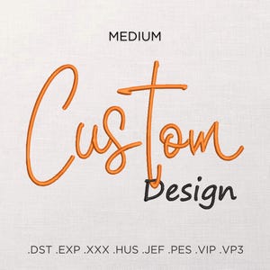 May include: Orange "Custom Design" embroidery design in a cursive font. The design is labeled "MEDIUM" and includes the file types: .DST, .EXP, .XXX, .HUS, .JEF, .PES, .VIP, .VP3.