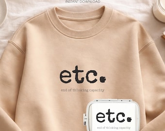 ETC Embroidery Design, End of Thinking Capacity Quote Embroidery, Funny Minimalist Text Embroidery File, Sarcastic Quote Machine Embroidery
