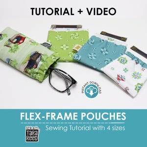May include: Image of four fabric pouches with flex frames, each with a unique pattern. One pouch is open, holding eyeglasses. The pouches are green, teal, and white, with a brown leather-like handle. Text reads "TUTORIAL + VIDEO" and "FLEX-FRAME POUCHES".