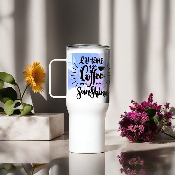 I'LL take a coffee with my sunshine Travel mug with a handle Gift Travel mug Present Reusable Colorful