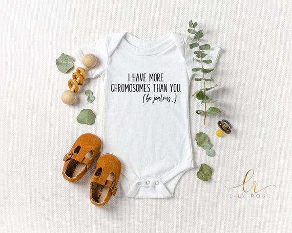 I Have More Chromosomes Than You Onesie Tee Etsy